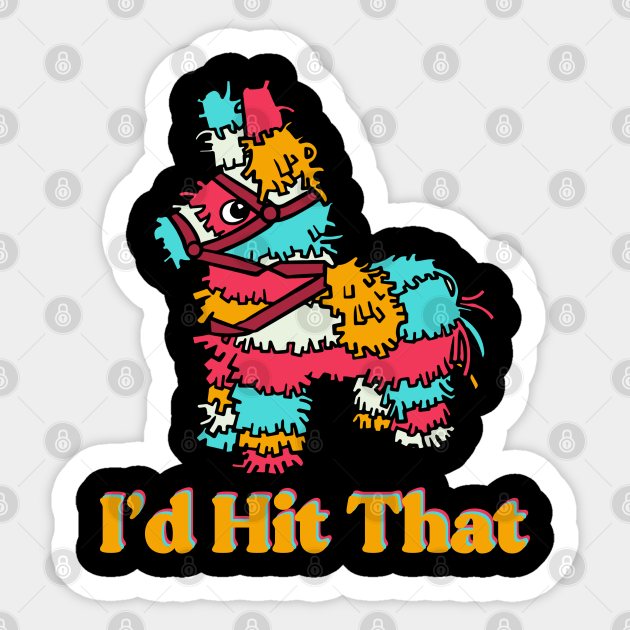 Funny Piñata Quote Funny Piata Quote Sticker TeePublic